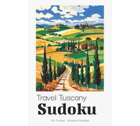 Travel Tuscany Sudoku Puzzle Book for Adults: Relaxing Sudoku Puzzles Inspired by the Tuscan Countryside | Perfect for Wine & Villa Holidays | 6x9 inches, 110 Pages | 50+ Puzzles | Solutions Included