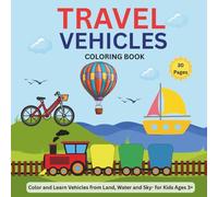 Travel Vehicles Coloring Book (Ages 3+): Explore Cars, Planes, Boats - from Land, Air and Water!