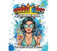 Travel Vibes Coloring Book: Too Glam to Give a Damn Vol. 2 | 50 Savage Travel Quotes & Luxury Designs | 102 Pages with Black Reverse Sides | Bonus ... Glam to Give a Damn Coloring Book Series)