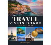 Travel Vision Board Clip Art Book: 300+ High Quality Photographs of World Destinations and Bucket List Experiences, with Inspiring Quotes to Manifest ... Travels. A Premium Vision Board Supplies Kit