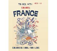 Travel With Colors: France: Coloring Book For Kids