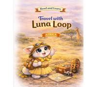 Travel with Luna Loop: Africa: An African Adventure for Kids - Safari Animals, Geography, Cultures and Travel Book for Children Ages 3-8
