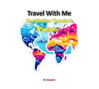 Travel with Me - The Modern Traveler’s Planner: A Customizable Notebook to Plan and Remember Your Journey, Routes, Daily Schedule, and Much More.
