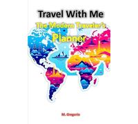 Travel with Me - The Modern Traveler’s Planner: A Customizable Notebook to Plan and Remember Your Journey, Routes, Daily Schedule, and Much More.