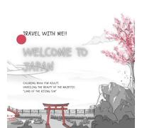 TRAVEL WITH ME : WELCOME TO JAPAN: COLORING BOOK FOR ADULTSUNVEILING THE BEAUTY OF THE MAJESTIC "LAND OF THE RISING SUN"