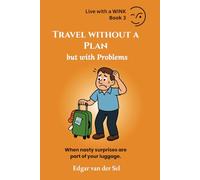Travel without a Plan but with Problems: When nasty surprises are part of your luggage.