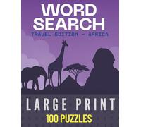 Travel Word Search - Africa Edition: 100 Large-Print Puzzles Exploring the Wildlife, Wonders, and Cultures of Africa (Travel Word Search Collection)