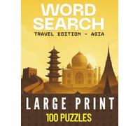 Travel Word Search - Asia Edition: 100 Large-Print Puzzles Exploring the History, Culture, and Wonders of Asia (Travel Word Search Collection)