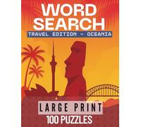 Travel Word Search - Oceania Edition: 100 Large-Print Puzzles Exploring the Beauty, Islands, and Cultures of Oceania (Travel Word Search Collection)