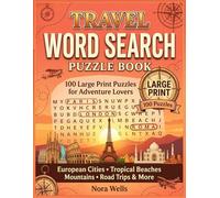 Travel Word Search Puzzle Book: 100 Large Print Puzzles for Adventure Lovers - European Cities, Tropical Beaches, Mountains, Road Trips and More (Large Print Puzzle Books for Seniors)
