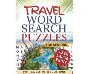 Travel Word Search Puzzles for Seniors: Extra Large Print Brain Games: Relaxing Travel-Themed Word Searches for Older Adults - 100 Easy-to-Read Puzzles for Memory, Focus, and Stress Relief