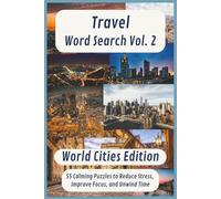 Travel Word Search Vol. 2, World Cities Edition: 55 Fun and Challenging Crosswords Featuring Famous Cities from Around the Globe