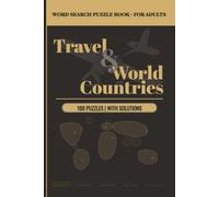 Travel & World Countries Word Search Puzzle Book for Adults: 100 Puzzles Featuring Countries, Capitals, Landmarks and Cultures From Every Corner of the Globe - With Solutions
