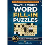 Travel & World Word Fill-In Puzzles: Large Print | 80 Unique Puzzles with Solutions | Explore the World Through Words | Volume 4 (Large Print Word Fill-In Puzzles for Adults and Seniors)