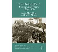 Travel Writing Visual Culture and for (Palgrave Studies in Nineteenth-Century Writing and Culture)