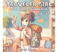 Traveler Girl Coloring Book: 40 Adventure Coloring Pages Wanderlust Soul Girls Exploring Cities, Nature, Landmarks, Maps, Luggage, Cozy Travel ... and Adults (Cute & Comfy Moments Coloring)