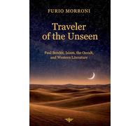 Traveler of the Unseen: Paul Bowles, Islam, the Occult, and Western Literature