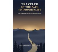 Traveler on the Path to Immortality: The Five Books of the Carpathian Pilgrim