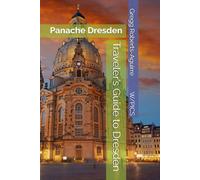 Traveler’s Guide to Dresden: Panache Dresden (Panache Travel Guides with Pictures)