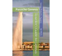 Traveler's Guide to Geneva: Panache Geneva (Panache Travel Guides with Pictures)