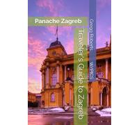 Traveler's Guide to Zagreb: Panache Zagreb (Panache Travel Guides with Pictures)