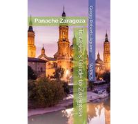 Traveler's Guide to Zaragoza: Panache Zaragoza (Panache Travel Guides with Pictures)