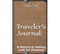 Travelers Journal: A Record of Getting Lost (on Purpose)