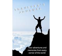 Traveler's Journal: Your Adventures and Memories from Every Corner of the World