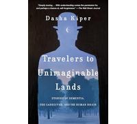 Travelers to Unimaginable Lands: Stories of Dementia, the Caregiver, and the Human Brain