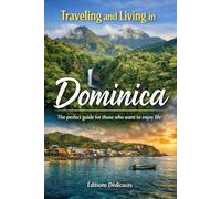 Traveling and living in Dominica: The perfect guide for those who want to enjoy life