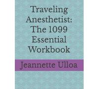 Traveling Anesthetist: The 1099 Essential Workbook: This workbook version does not qualify for Class A CE credits program.
