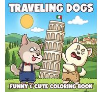 Traveling Dogs Coloring Book: Puppy Around The World Coloring Pages with Famous Landmarks, Vacation Scenes, Travel Adventures for Everyone to Relieve Stress