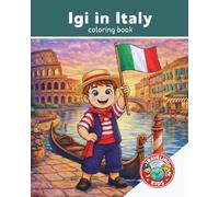 Traveling Kids: Igi in Italy: Coloring Book | Italian Culture, Food, Animals & Landmarks | Ages 4-8| Explore Italy | Explore the World | 25 Pages | 8x10