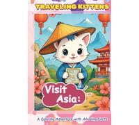 Traveling Kittens Visit Asia: A Coloring Adventure with Amazing Facts.Cute kittens in national costumes, fun facts, and coloring pages for kids ages ... Kittens: A Journey Around the World)
