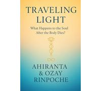 Traveling Light: What Happens To The Soul After The Body Dies?
