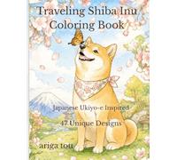 Traveling Shiba Inu Coloring Book: Japanese Ukiyo-e Inspired Adult Coloring Book Featuring Shiba Inu, Akita Dogs, Mount Fuji, and Beautiful Japanese Landscapes