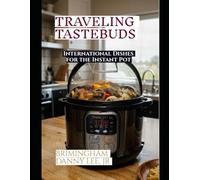 Traveling Tastebuds: International Dishes for the Instant Pot