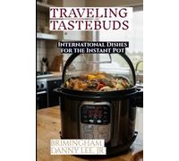 Traveling Tastebuds: International Dishes for the Instant Pot