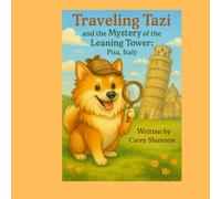 Traveling Tazi and the Mystery of the Leaning Tower: Pisa, Italy (Traveling Tazi's Adventures)