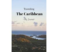 Traveling The Caribbean: Romance, Adventure, Beaches, Parties! The Caribbean Is The Spot Where It All Happens. Take This Elegant "100 Pages Blank ... Those Fun Filled Moments and Experiences.