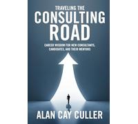 Traveling the Consulting Road: Career Wisdom for new consultants, candidates, and their mentors
