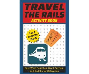 Traveling the rails activity book: An Easy-to-Read Train-Themed Activity Book in Large Print | Includes Word Searches, Word Puzzles, and Sudoku | 6×9 ... Gift for Quiet Time, Travel, and Holidays