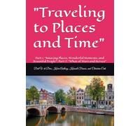 "Traveling to Places and Time": "Part 1: Amazing Places, Wonderful Moments, and Beautiful People; Part 2: "What of Wars and Heroes"