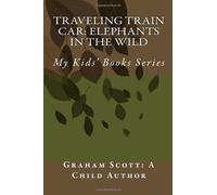 Traveling Train Car: Elephants In The Wild: Graham Scott: A Child Author