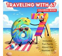 Traveling With 67 - Coloring Book: Includes Fun Facts About the Number 67
