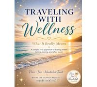 Traveling With Wellness: A Gentle Guide to Feeling Better Before, During & After Your Trip