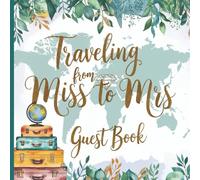 Travelling From Miss to Mrs Bridal Shower Guest Book: Elegant Travel-Themed Pre-Wedding or Bachelorette Party Keepsake for Heartfelt Messages, With Gift Tracker & Photo Album Pages