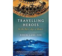 Travelling Heroes: In the Epic Age of Homer