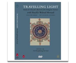 Travelling Light Series VI : Disciplining The Soul Riyadat Al-Nafs With Shaykh Walead Mosaad : Book 22