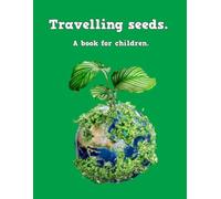 Travelling Seeds - a book for children: The migration of seeds (The young scientist.)
